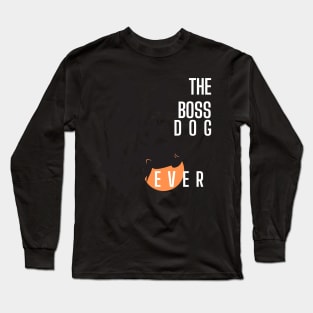 THE BOSS DOG EVER V2 Long Sleeve T-Shirt